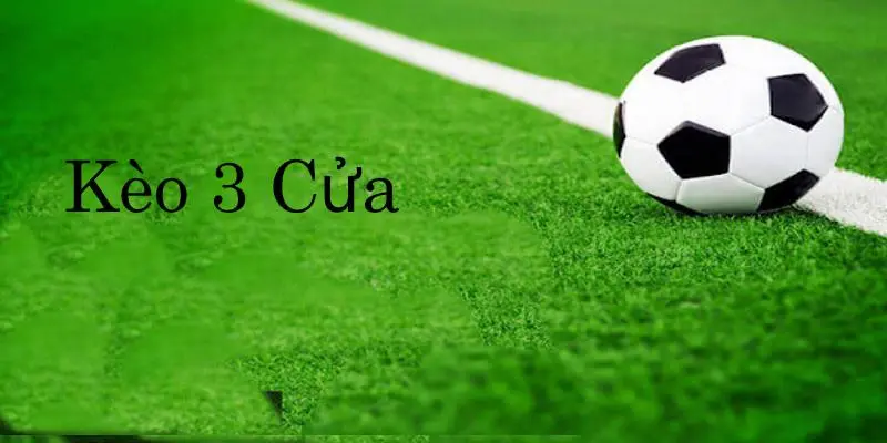 Khái niệm kèo 3 cửa là gì?